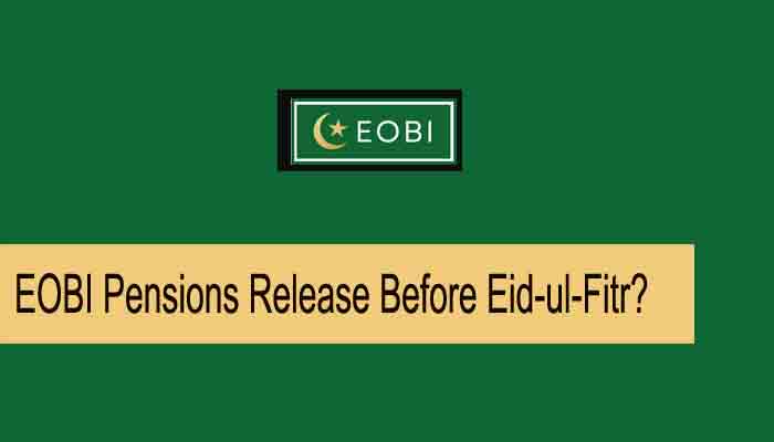 EOBI Pensions Release Before Eid-ul-Fitr?